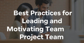 Best Practices for Leading and Motivating a Project Team: Klar, menschlich und wirksam